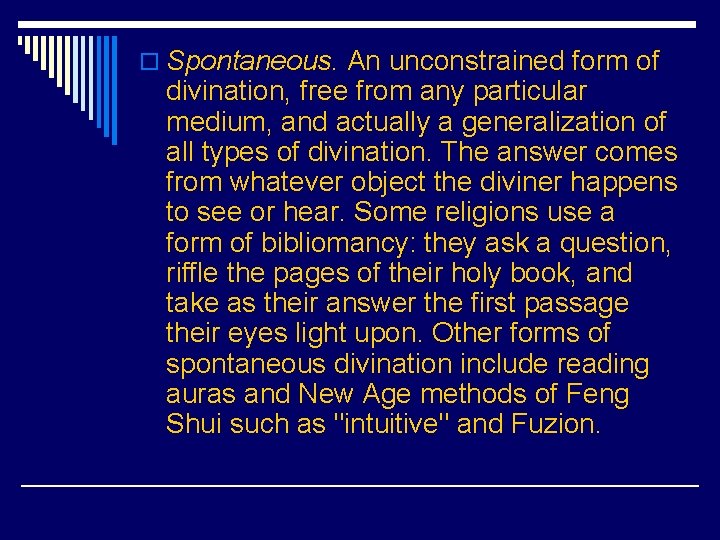 o Spontaneous. An unconstrained form of divination, free from any particular medium, and actually