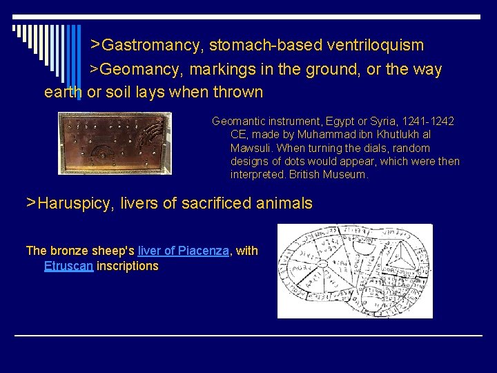 >Gastromancy, stomach-based ventriloquism >Geomancy, markings in the ground, or the way earth or soil