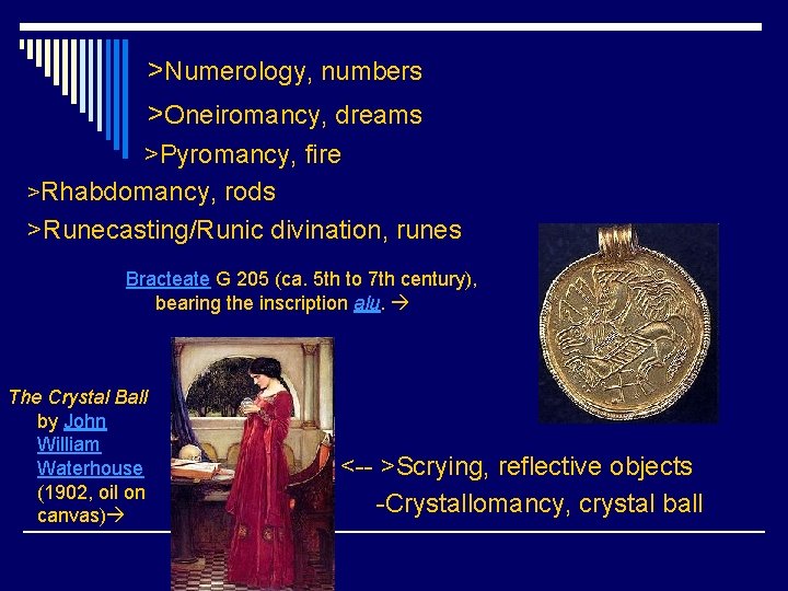 >Numerology, numbers >Oneiromancy, dreams >Pyromancy, fire >Rhabdomancy, rods >Runecasting/Runic divination, runes Bracteate G 205