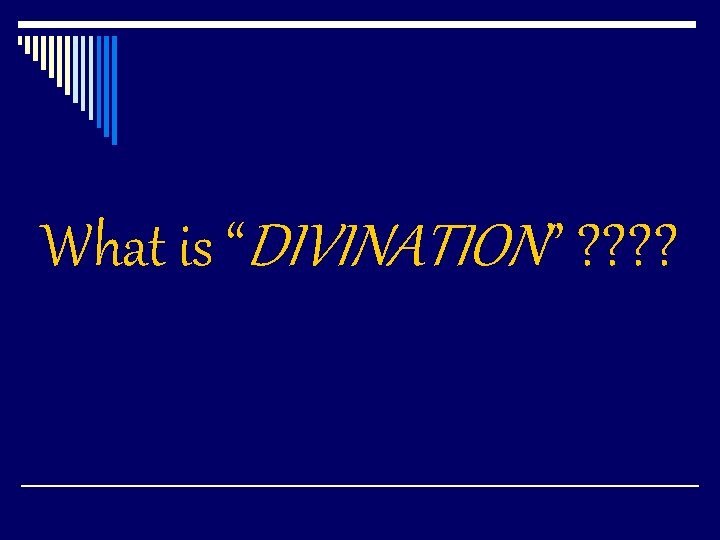 What is “DIVINATION” ? ? 