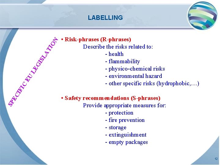  • Risk-phrases (R-phrases) Describe the risks related to: - health - flammability -