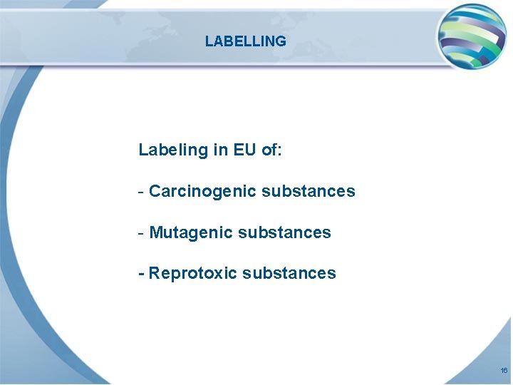 LABELLING Labeling in EU of: - Carcinogenic substances - Mutagenic substances - Reprotoxic substances