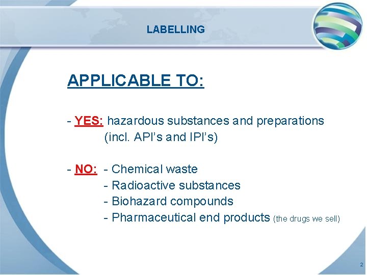 LABELLING APPLICABLE TO: - YES: hazardous substances and preparations (incl. API’s and IPI’s) -