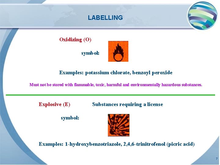 LABELLING Oxidizing (O) symbol: Examples: potassium chlorate, benzoyl peroxide Must not be stored with