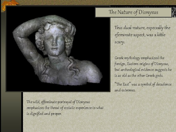 The Nature of Dionysus This dual nature, especially the efeminate aspect, was a little