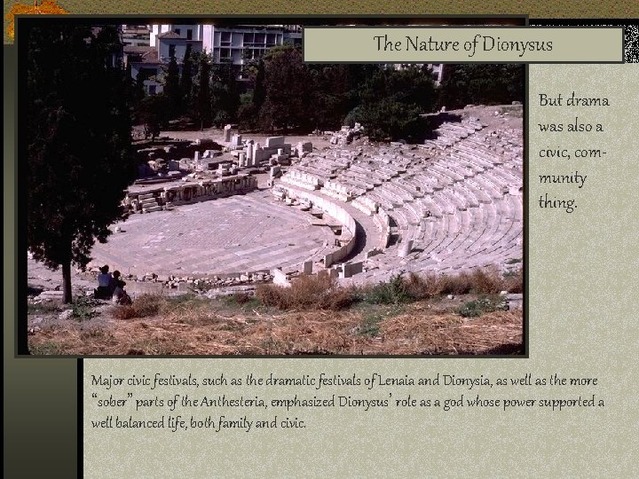 The Nature of Dionysus But drama was also a civic, community thing. Major civic