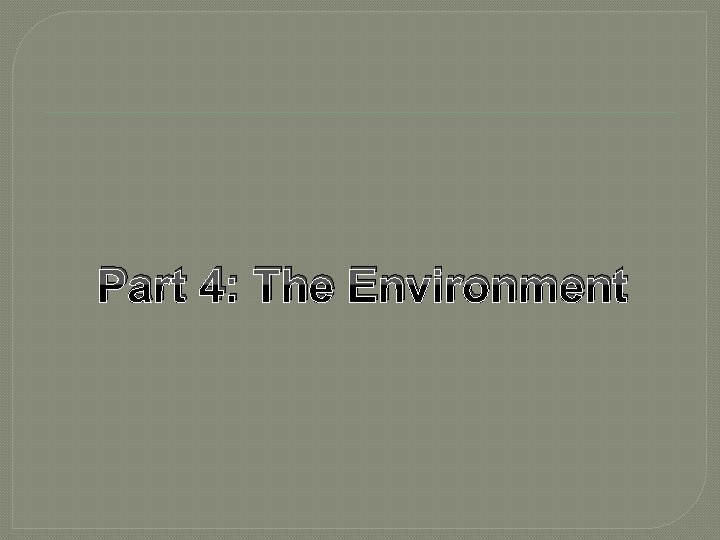 Part 4: The Environment 