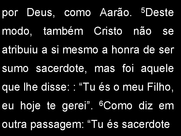 por Deus, como Aarão. 5 Deste modo, também Cristo não se atribuiu a si