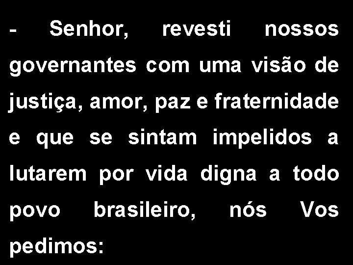 - Senhor, revesti nossos governantes com uma visão de justiça, amor, paz e fraternidade