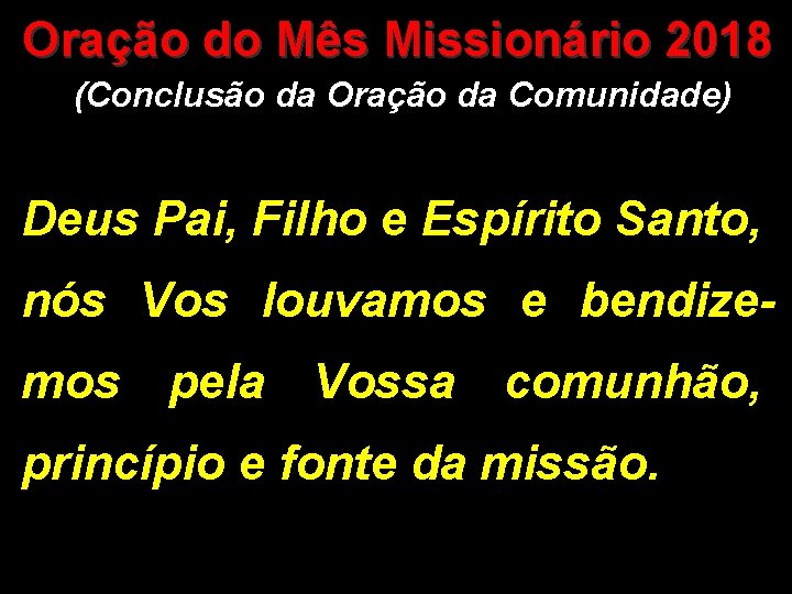 Oração do Mês Missionário 2018 (Conclusão da Oração da Comunidade) Deus Pai, Filho e