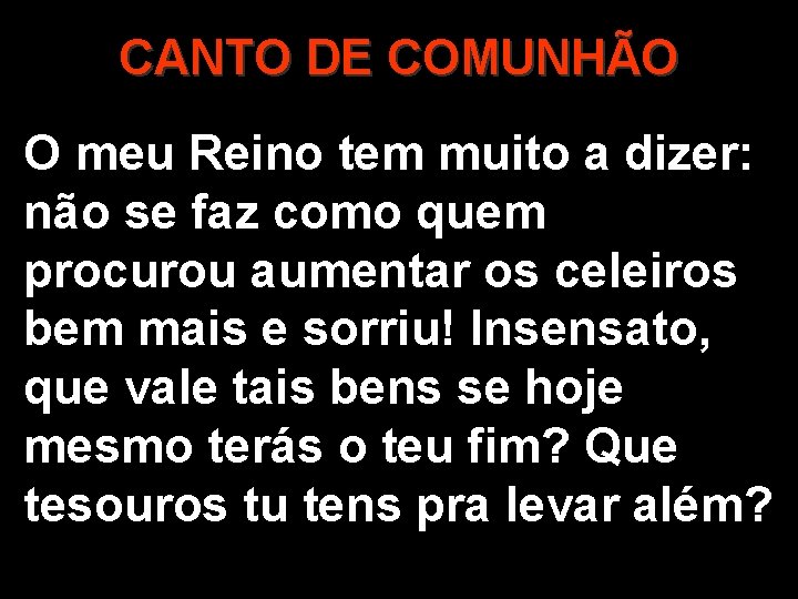 CANTO DE COMUNHÃO O meu Reino tem muito a dizer: não se faz como