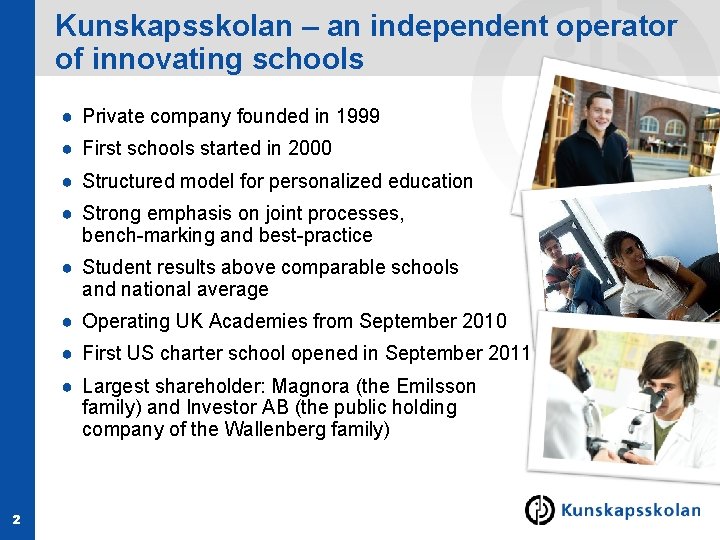 Kunskapsskolan – an independent operator of innovating schools ● Private company founded in 1999