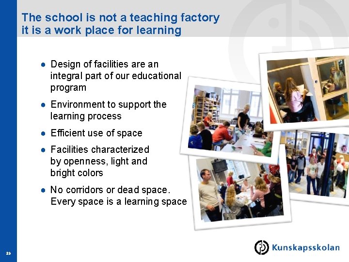 The school is not a teaching factory it is a work place for learning