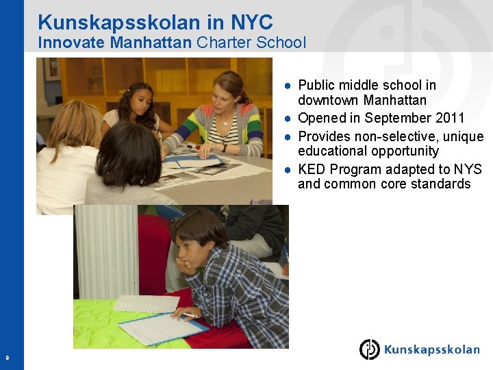 Kunskapsskolan in NYC Innovate Manhattan Charter School ● Public middle school in downtown Manhattan