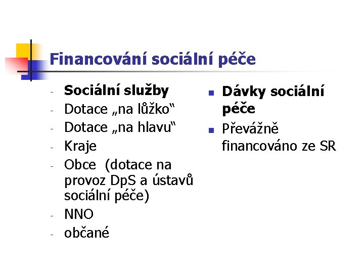 Financování sociální péče - - Sociální služby Dotace „na lůžko“ Dotace „na hlavu“ Kraje