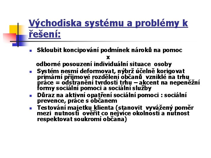 Východiska systému a problémy k řešení: n n Skloubit koncipování podmínek nároků na pomoc