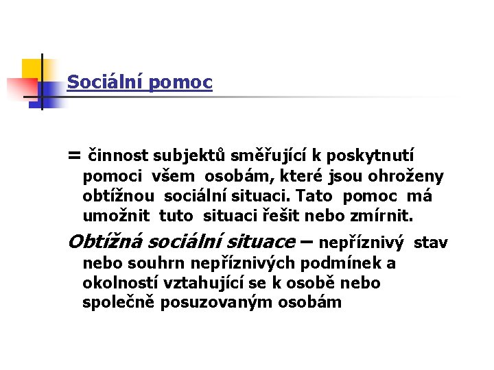 Sociální pomoc = činnost subjektů směřující k poskytnutí pomoci všem osobám, které jsou ohroženy