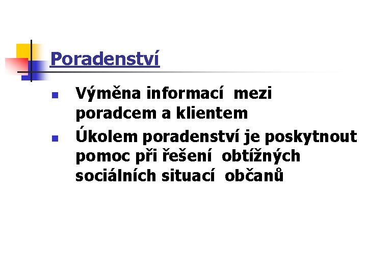 Poradenství n n Výměna informací mezi poradcem a klientem Úkolem poradenství je poskytnout pomoc