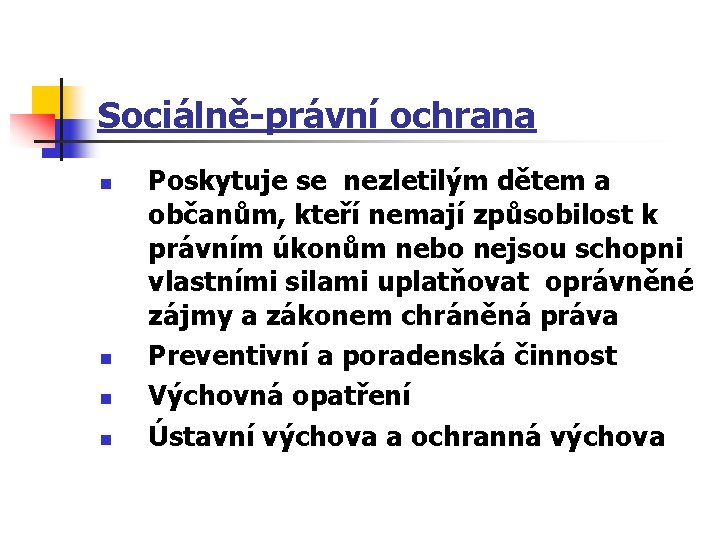 Sociálně-právní ochrana n n Poskytuje se nezletilým dětem a občanům, kteří nemají způsobilost k