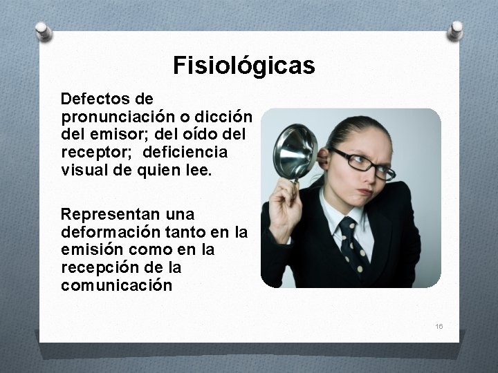  Fisiológicas Defectos de pronunciación o dicción del emisor; del oído del receptor; deficiencia