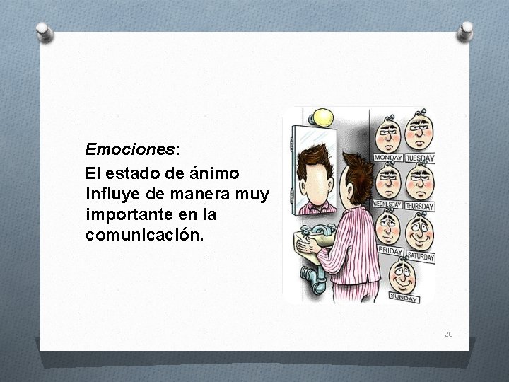  Emociones: El estado de ánimo influye de manera muy importante en la comunicación.