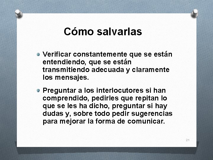 Cómo salvarlas Verificar constantemente que se están entendiendo, que se están transmitiendo adecuada y