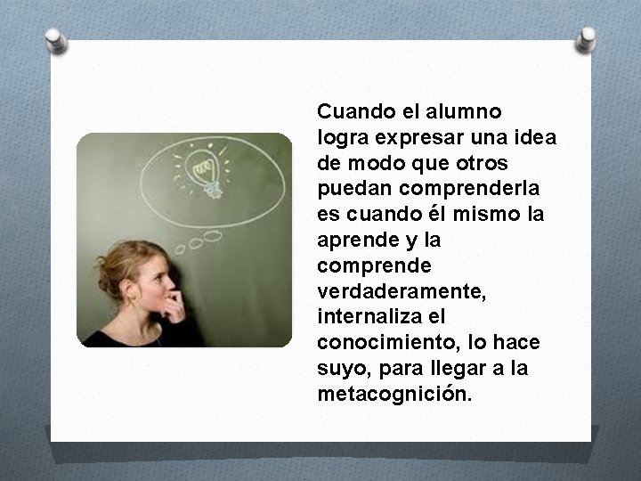 Cuando el alumno logra expresar una idea de modo que otros puedan comprenderla es