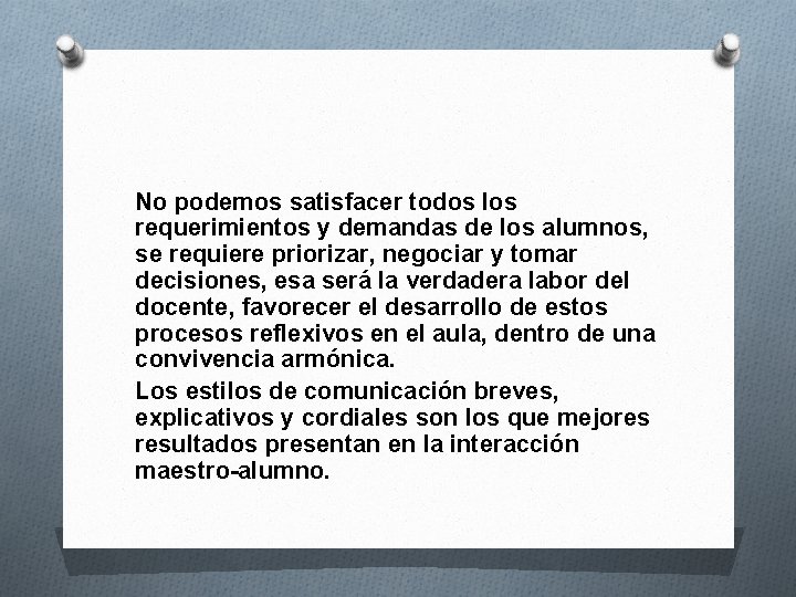 No podemos satisfacer todos los requerimientos y demandas de los alumnos, se requiere priorizar,