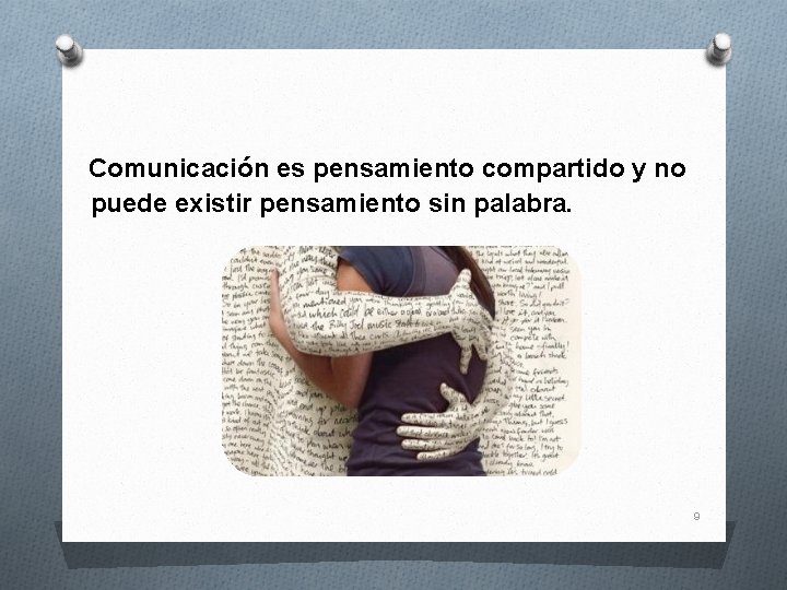 Comunicación es pensamiento compartido y no puede existir pensamiento sin palabra. 9 