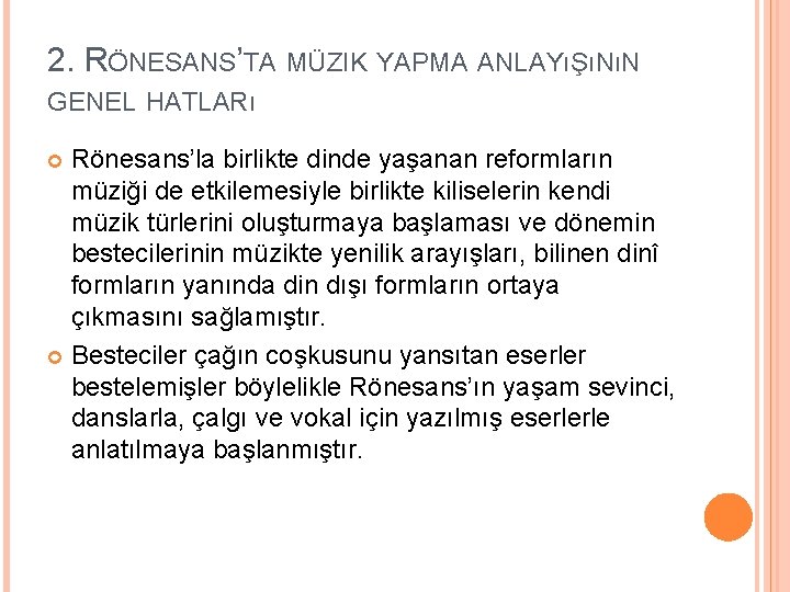 2. RÖNESANS’TA MÜZIK YAPMA ANLAYıŞıNıN GENEL HATLARı Rönesans’la birlikte dinde yaşanan reformların müziği de