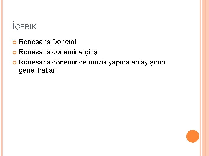 İÇERIK Rönesans Dönemi Rönesans dönemine giriş Rönesans döneminde müzik yapma anlayışının genel hatları 