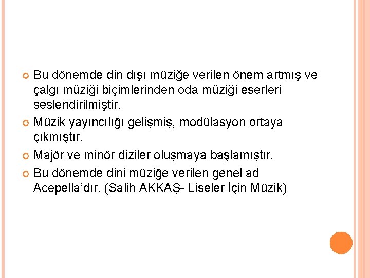 Bu dönemde din dışı müziğe verilen önem artmış ve çalgı müziği biçimlerinden oda müziği