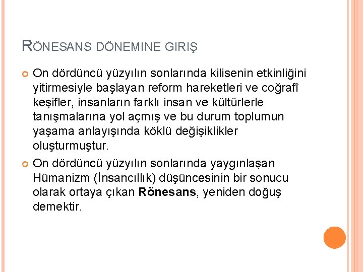 RÖNESANS DÖNEMINE GIRIŞ On dördüncü yüzyılın sonlarında kilisenin etkinliğini yitirmesiyle başlayan reform hareketleri ve