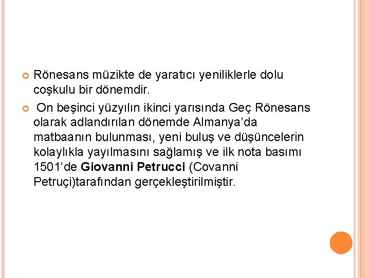 Rönesans müzikte de yaratıcı yeniliklerle dolu coşkulu bir dönemdir. On beşinci yüzyılın ikinci yarısında