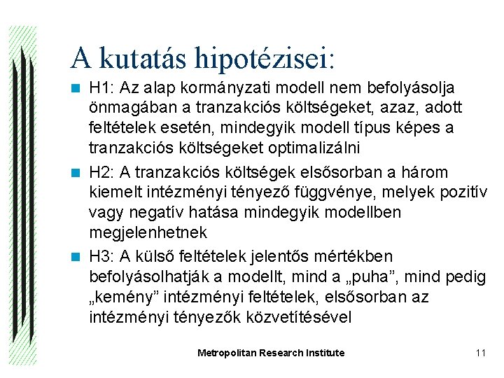 A kutatás hipotézisei: H 1: Az alap kormányzati modell nem befolyásolja önmagában a tranzakciós