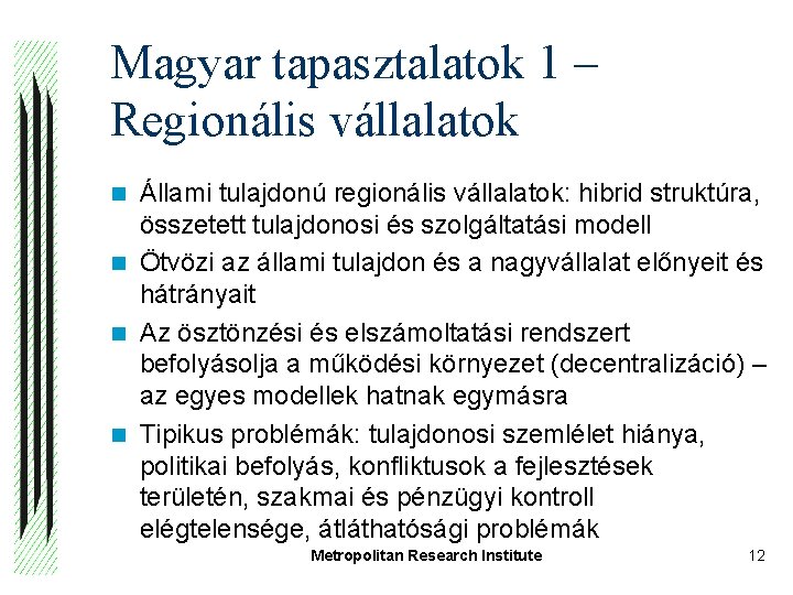 Magyar tapasztalatok 1 – Regionális vállalatok Állami tulajdonú regionális vállalatok: hibrid struktúra, összetett tulajdonosi