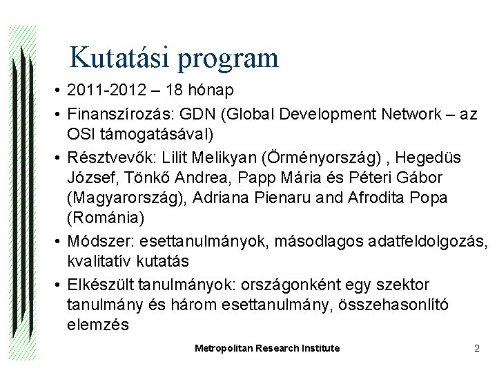Kutatási program • 2011 -2012 – 18 hónap • Finanszírozás: GDN (Global Development Network