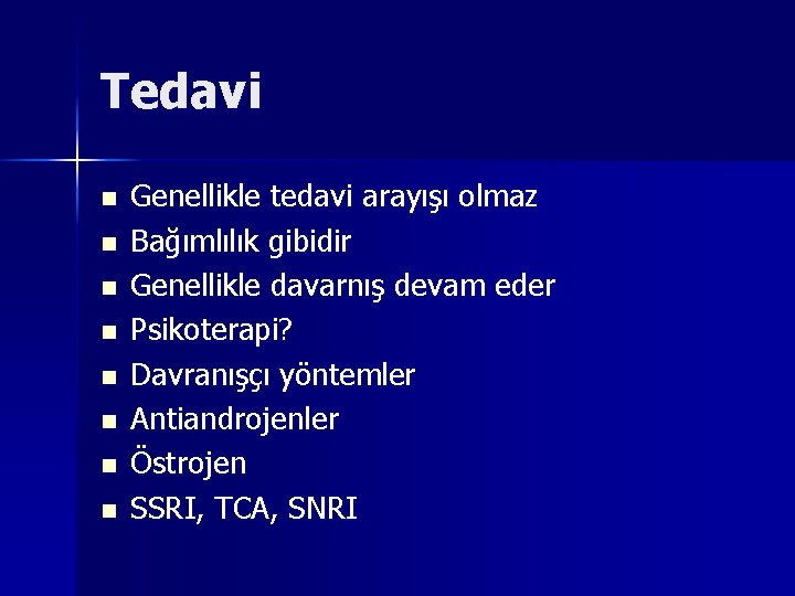 Tedavi n n n n Genellikle tedavi arayışı olmaz Bağımlılık gibidir Genellikle davarnış devam