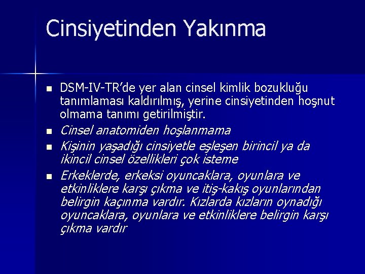 Cinsiyetinden Yakınma n n DSM-IV-TR’de yer alan cinsel kimlik bozukluğu tanımlaması kaldırılmış, yerine cinsiyetinden