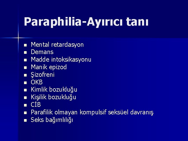 Paraphilia-Ayırıcı tanı n n n Mental retardasyon Demans Madde intoksikasyonu Manik epizod Şizofreni OKB