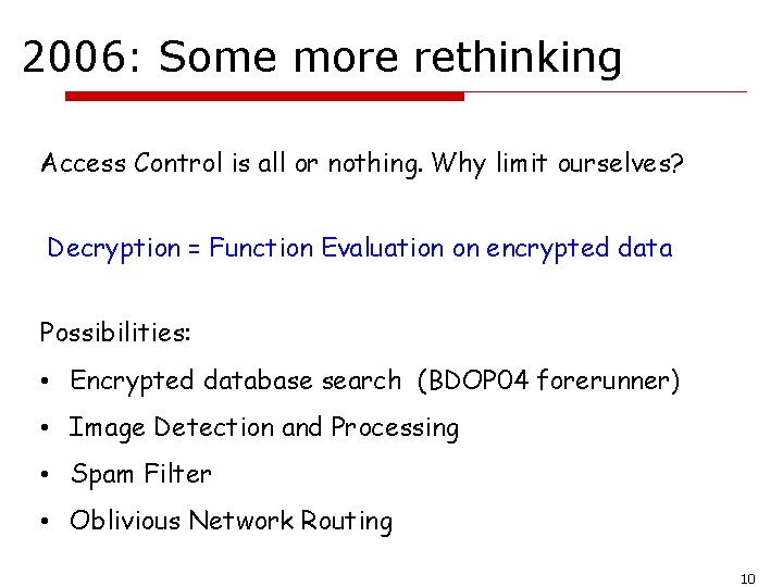 2006: Some more rethinking Access Control is all or nothing. Why limit ourselves? Decryption