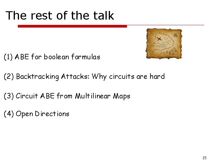 The rest of the talk (1) ABE for boolean formulas (2) Backtracking Attacks: Why