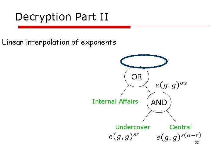 Decryption Part II Linear interpolation of exponents OR Internal Affairs Undercover AND Central 22