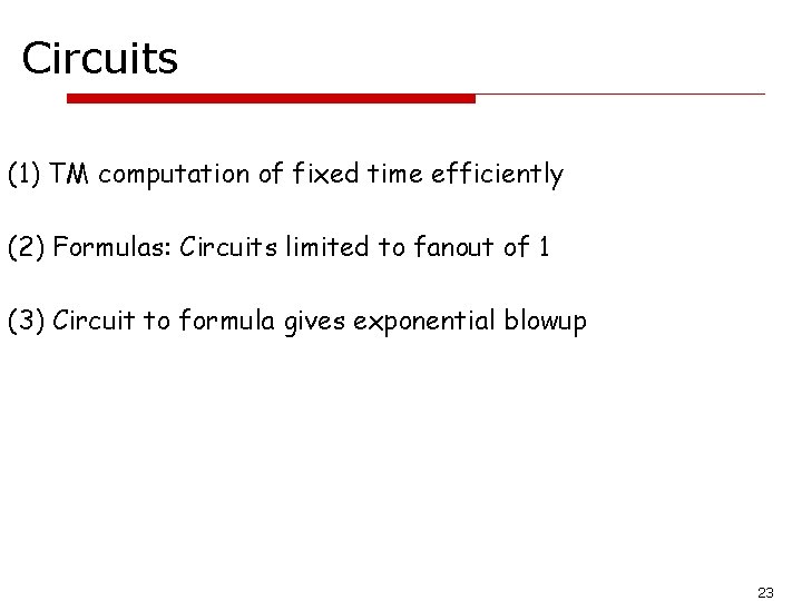 Circuits (1) TM computation of fixed time efficiently (2) Formulas: Circuits limited to fanout