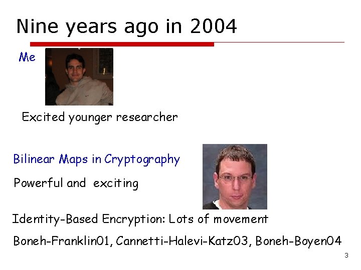 Nine years ago in 2004 Me Excited younger researcher Bilinear Maps in Cryptography Powerful