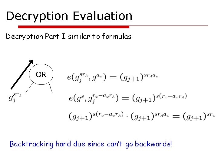 Decryption Evaluation Decryption Part I similar to formulas OR Backtracking hard due since can’t