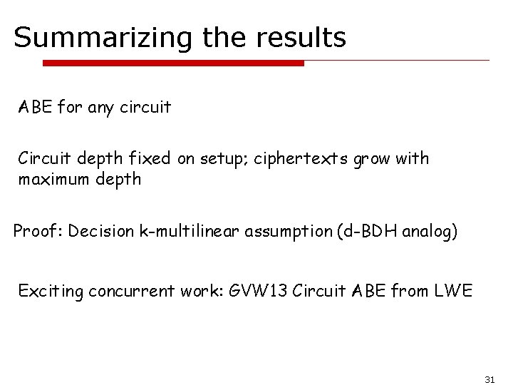 Summarizing the results ABE for any circuit Circuit depth fixed on setup; ciphertexts grow