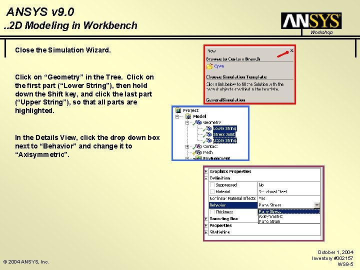 ANSYS v 9. 0. . 2 D Modeling in Workbench Workshop Close the Simulation