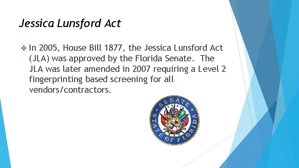 Jessica Lunsford Act v In 2005, House Bill 1877, the Jessica Lunsford Act (JLA) Jessica Lunsford Act v In 2005, House Bill 1877, the Jessica Lunsford Act (JLA)