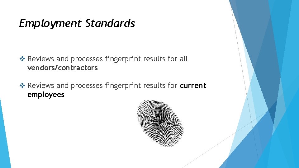 Employment Standards v Reviews and processes fingerprint results for all vendors/contractors v Reviews and